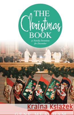 The Christmas Book: 31 Family Devotions for December Gene Meacham 9781512707762 WestBow Press - książka