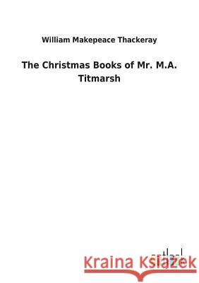 The Christmas Books of Mr. M.A. Titmarsh William Makepeace Thackeray 9783732628025 Salzwasser-Verlag Gmbh - książka