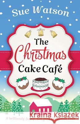 The Christmas Cake Cafe: A brilliantly funny feel good Christmas read Sue Watson 9781786810878 Bookouture - książka