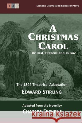 The Christmas Carol: Or Past, Present and Future: The 1844 Theatrical Adaptation Edward Stirling Charles Dickens 9781508590910 Createspace - książka