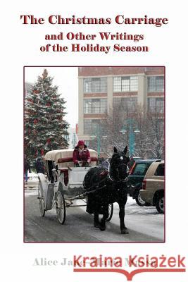 The Christmas Carriage: And Other Writings of the Holiday Season Alice Jane Massa 9781540573162 Createspace Independent Publishing Platform - książka