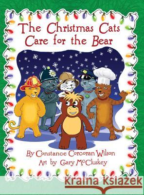 The Christmas Cats Care for the Bear Constance Corcoran Wilson Gary McCluskey 9780986389832 Quad Cities' Learning, Inc.. DBA Quad City Pr - książka