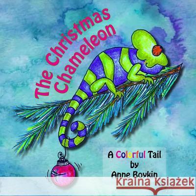 The Christmas Chameleon: A Colorful Tail Anne Boykin 9780976130109 Left-Write Ink - książka