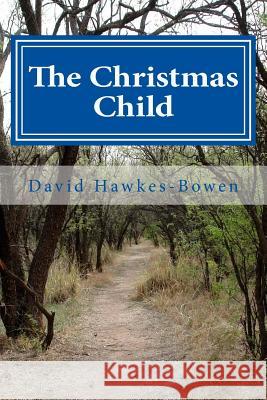 The Christmas Child David Hawkes-Bowen 9781505219432 Createspace - książka