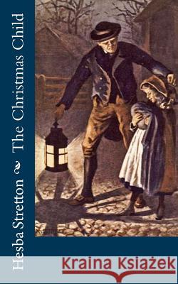 The Christmas Child Hesba Stretton 9781522832683 Createspace Independent Publishing Platform - książka