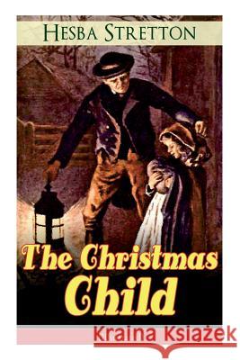 The Christmas Child (Illustrated): Children's Classic Hesba Stretton 9788026891734 e-artnow - książka