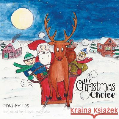 The Christmas Choice Fred Phillips, Associate Professor (Cornell University Ithaca), Annett Westlake 9781525501111 FriesenPress - książka