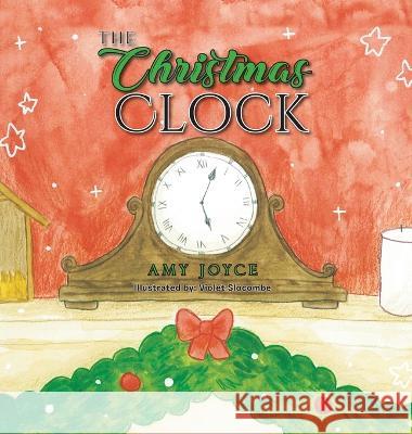 The Christmas Clock Amy Joyce Violet Slocombe  9798886401370 Ewings Publishing LLC - książka