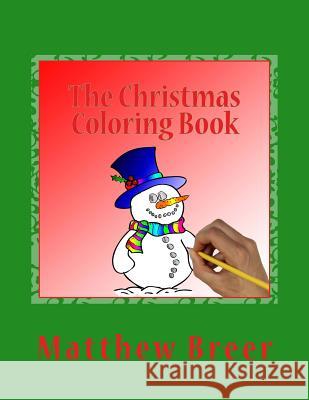 The Christmas Coloring Book: An adult coloring book, Inspired by all things Christmas! Breer, Matthew E. 9781976336911 Createspace Independent Publishing Platform - książka