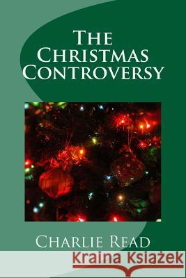 The Christmas Controversy Charlie Read 9781519619006 Createspace Independent Publishing Platform - książka