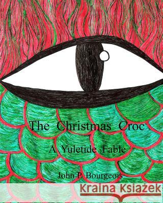 The Christmas Croc: A Yuletide Fable John P. Bourgeois 9780692249321 Unsolicited Press - książka