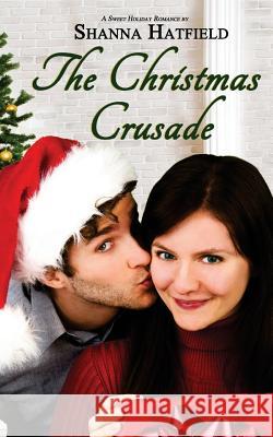 The Christmas Crusade: Sweet Holiday Romance Shanna Hatfield 9781517466039 Createspace - książka