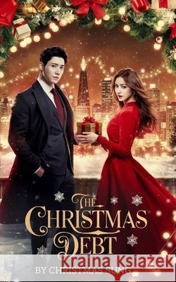 The Christmas Debt: A CEO-Employee Romance About Love, Lies, and a Holiday Contract That Changes Everything Sung, Christmas 9798271465161 Independently Published - książka