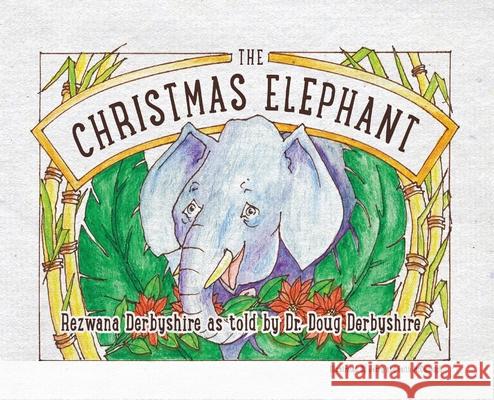 The Christmas Elephant Rezwana Derbyshire Doug Derbyshire Jerry McCollough 9781953935014 Tell the Kids - książka