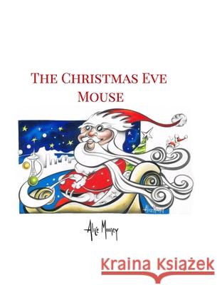 The Christmas Eve Mouse Alice Mooney 9781006165276 Blurb - książka