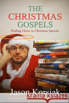 The Christmas Gospels Jason Korsiak 9781541090484 Createspace Independent Publishing Platform - książka