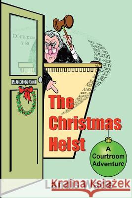 The Christmas Heist: A Courtroom Adventure Landis Wade 9780986151651 H. Landis Wade, Jr - książka