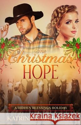 The Christmas Hope: A Hidden Blessings Holiday Katrina Jean Harrington 9781979952057 Createspace Independent Publishing Platform - książka