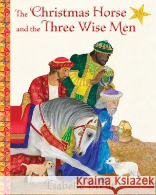The Christmas Horse and the Three Wise Men Isabelle Brent 9781937786618 Wisdom Tales - książka