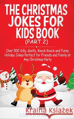 The Christmas Jokes for Kids Book: Over 500 Silly, Goofy, Knock Knock and Funny Holiday Jokes and riddles Perfect for Friends and Family at Any Christ DL Digital Entertainment 9781999224394 Humour - książka
