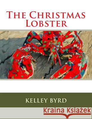 The Christmas Lobster Kelley Byrd 9781494233570 Createspace - książka