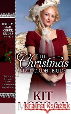 The Christmas Mail-Order Bride Kit Morgan 9781517042592 Createspace - książka