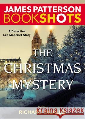 The Christmas Mystery: A Detective Luc Moncrief Mystery James Patterson Richard DiLallo 9780316319973 Bookshots - książka