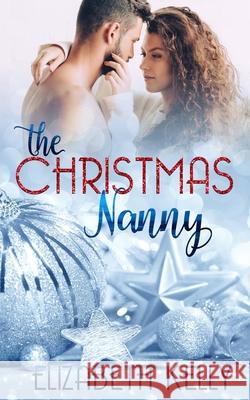 The Christmas Nanny Elizabeth Kelly 9781774460337 Ek Publishing Inc. - książka