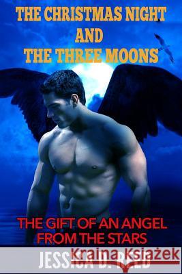 The Christmas night and the three moons Book 1: The Gift of an angel from the stars: Paranormal Romance) (Science fiction and fantasy) Reed, Jessica D. 9781522903154 Createspace Independent Publishing Platform - książka