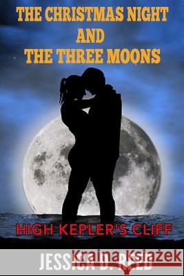 The Christmas night and the three moons Book 3: High Kepler's cliff: (Paranormal Romance) (Science fiction and fantasy) Jessica D. Reed 9781522903741 Createspace Independent Publishing Platform - książka