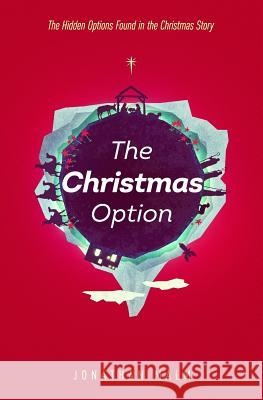 The Christmas Option: The Hidden Options Found in the Christmas Story Jonathan Malm 9781975955304 Createspace Independent Publishing Platform - książka
