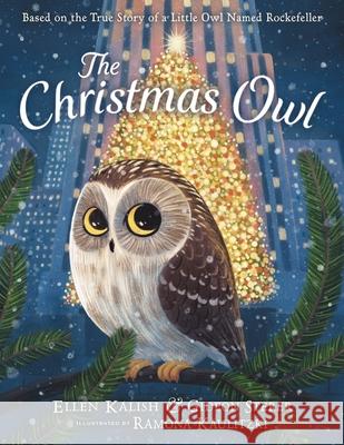The Christmas Owl: Based on the True Story of a Little Owl Named Rockefeller Gideon Sterer Ellen Kalish Ramona Kaulitzki 9780316299121 Little, Brown Books for Young Readers - książka