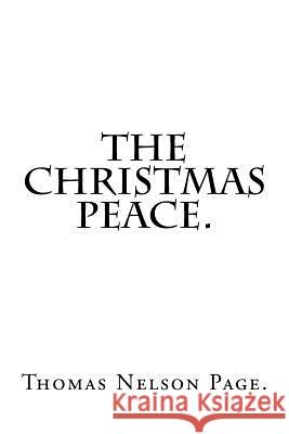 The Christmas Peace By Thomas Nelson Page. Nelson Page, Thomas 9781540372376 Createspace Independent Publishing Platform - książka