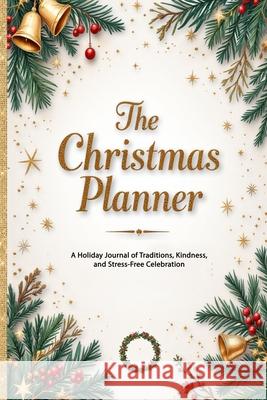 The Christmas Planner: A Holiday Journal of Traditions, Kindness, and Stress-Free Celebration Eve C. Garland 9783608189780 Vibrant Books - książka