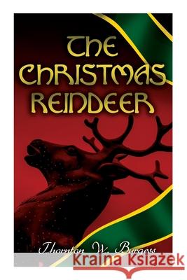 The Christmas Reindeer: Illustrated Tale of the White North Thornton Burgess 9788027342228 e-artnow - książka