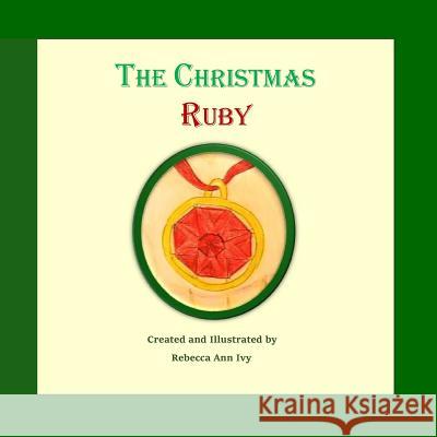 The Christmas Ruby: The House of Ivy Rebecca Ann Ivy 9781981260249 Createspace Independent Publishing Platform - książka