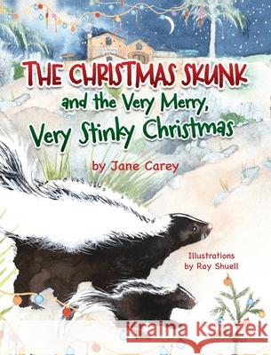 The Christmas Skunk And The Very Merry, Very Stinky Christmas Jane Carey Ray Shuell 9781998816187 Miriam Laundry Publishing - książka