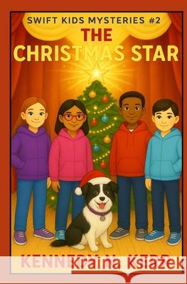 The Christmas Star: Swift Kids Mysteries Book 2 Kennedy N. Kerr 9781998467488 Pandamonium Publishing House - książka