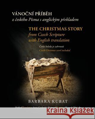 The Christmas Story: from Czech Scripture with English Translation Kubat, Barbara 9781727833454 Createspace Independent Publishing Platform - książka