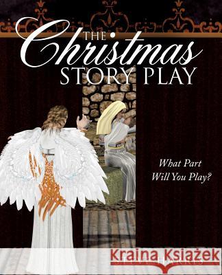 The Christmas Story Play - What Part Will You Play? Steve Harris 9781628398304 Xulon Press - książka