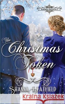 The Christmas Token Shanna Hatfield 9781493763221 Createspace - książka