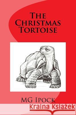 The Christmas Tortoise M. G. Ipock 9781543052930 Createspace Independent Publishing Platform - książka