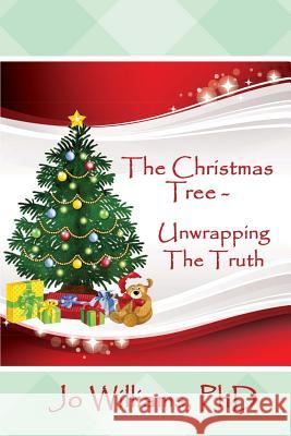 The Christmas Tree - Unwrapping The Truth Williams Phd, Jo 9781502528544 Createspace - książka