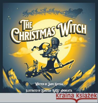 The Christmas Witch Jaime Katusha, Dakotah Kad Andreatta 9781639885534 Atmosphere Press - książka