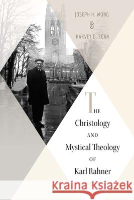 The Christology and Mystical Theology of Karl Rahner Harvey D. Egan Joesph H. Wong 9780824598082 Herder & Herder - książka
