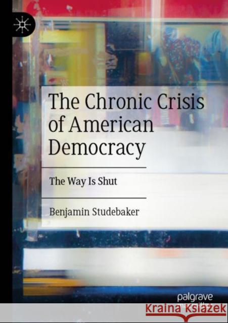 The Chronic Crisis of American Democracy Benjamin Studebaker 9783031282126 Springer Nature Switzerland - książka