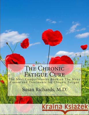 The Chronic Fatigue Cure: The Most Comprehensive Book on The Many Causes and Treatments for Chronic Fatigue Richards M. D., Susan 9781511961769 Createspace - książka