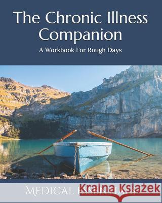 The Chronic Illness Companion: A Self-Care Workbook Medical Essentials 9781094617572 Independently Published - książka