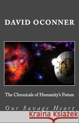 The Chronicals of Humanity's Future: Our Savage Heart David Oconner 9781512094282 Createspace - książka