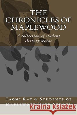 The Chronicals of Maplewood: A collection of student literary works Maplewood Hig Taomi Ray 9781533563743 Createspace Independent Publishing Platform - książka